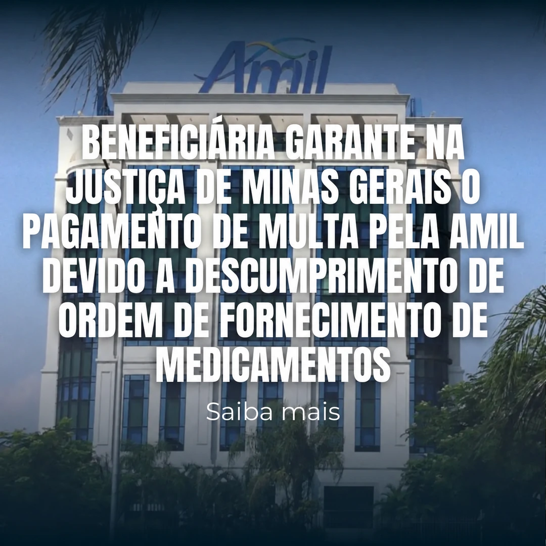 Beneficiária garante na Justiça de Minas Gerais o pagamento de multa pela Amil devido a descumprimento de ordem de fornecimento de medicamentos