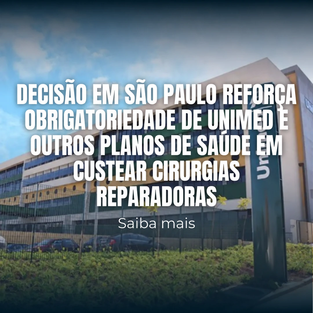 Decisão em São Paulo reforça obrigatoriedade de Unimed e outros planos de saúde em custear cirurgias reparadoras