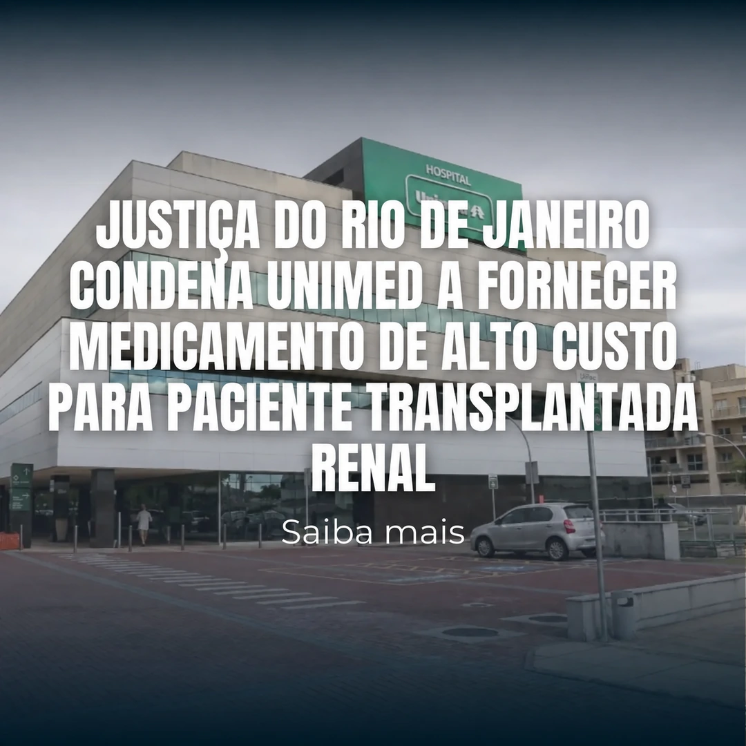 Justiça do Rio de Janeiro condena Unimed a fornecer medicamento de alto custo para paciente transplantada renal