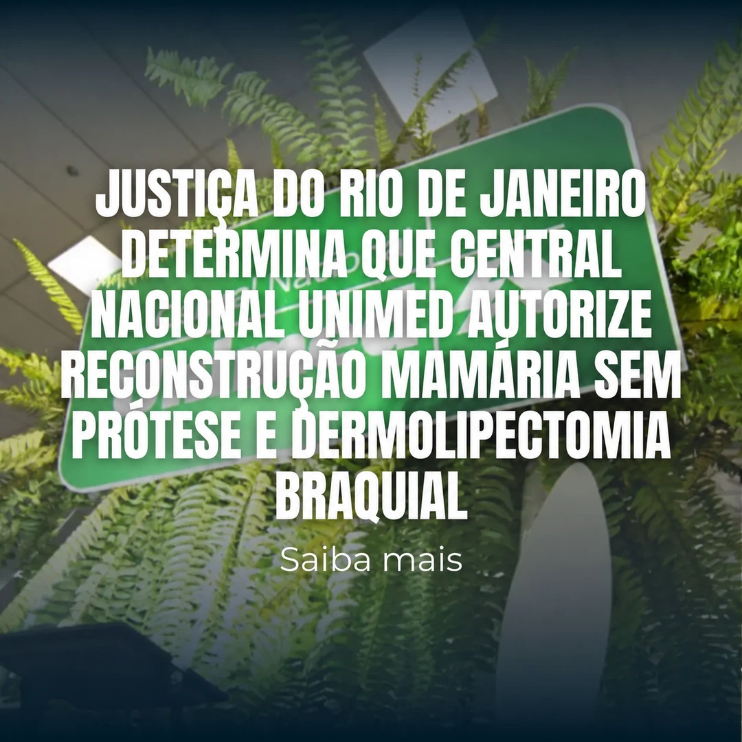 Justiça do Rio de Janeiro determina que Central Nacional Unimed autorize reconstrução mamária sem prótese e dermolipectomia braquial