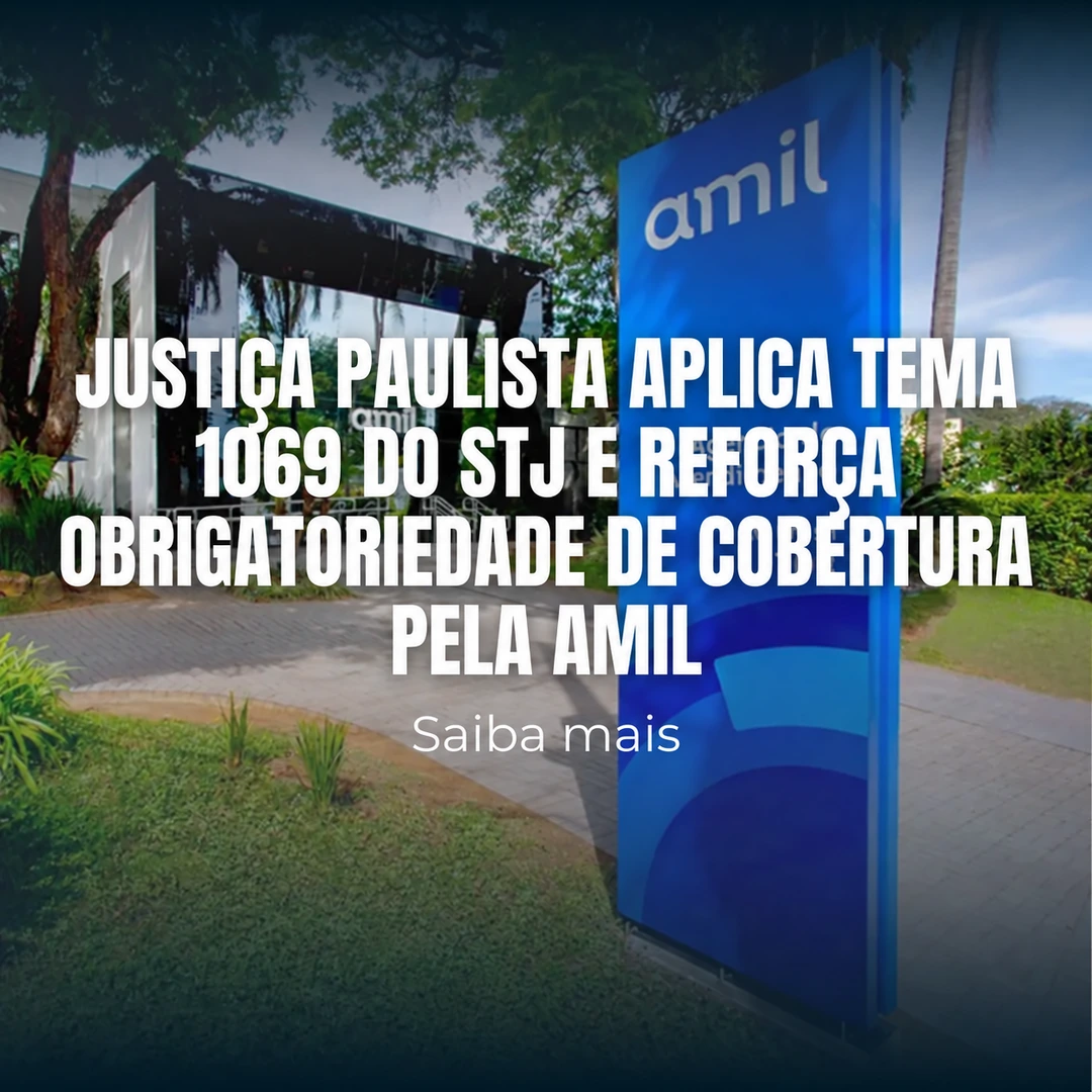 Justiça paulista aplica Tema 1069 do STJ e reforça obrigatoriedade de cobertura pela Amil