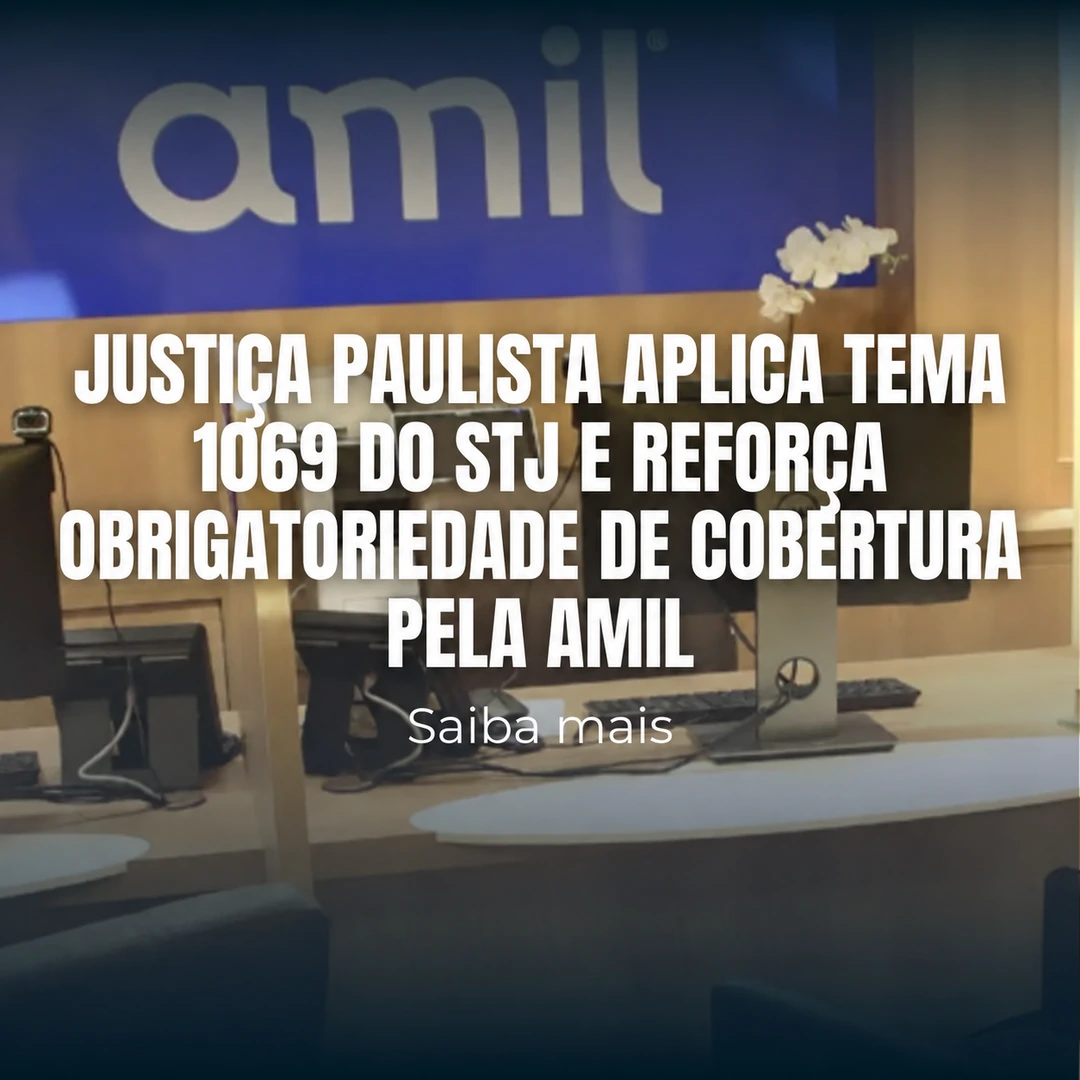 Justiça paulista aplica Tema 1069 do STJ e reforça obrigatoriedade de cobertura pela Amil