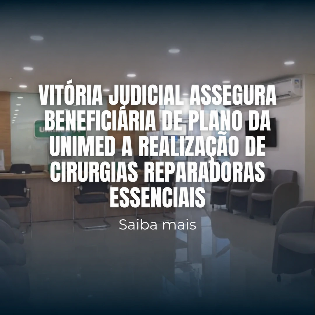Vitória judicial assegura beneficiária de plano da Unimed a realização de cirurgias reparadoras essenciais