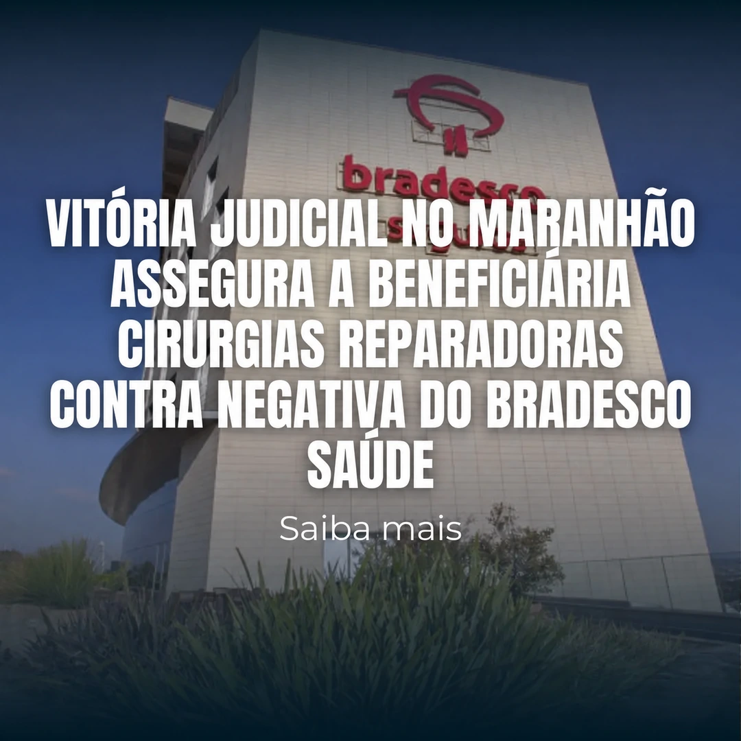 Vitória judicial no Maranhão assegura a beneficiária cirurgias reparadoras contra negativa do Bradesco Saúde